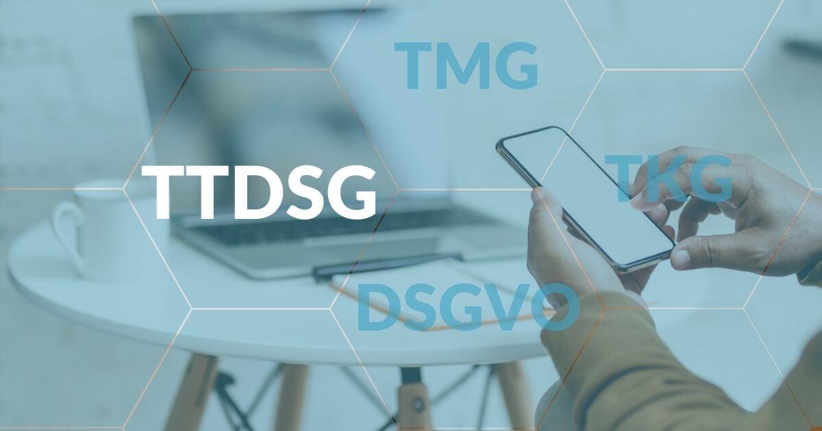 DSGVO, TMG, TKG und nun TTDSG: was bringt das neue deutsche TTDSG?